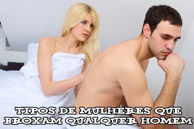 Tipos de mulheres que broxam qualquer homem