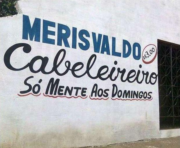 Aqui se corta cabelo e se fala a verdade. Com exceção de domingo.